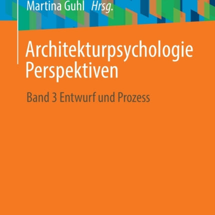 Architekturpsychologie Perspektiven: Band 3 Entwurf und Prozess