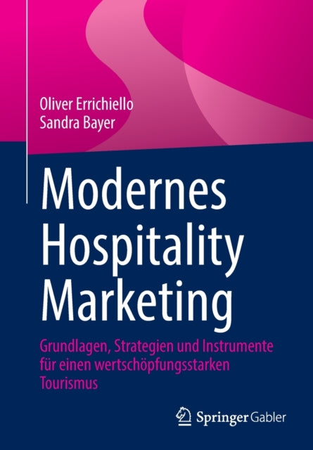 Modernes Hospitality Marketing: Grundlagen, Strategien und Instrumente für einen wertschöpfungsstarken Tourismus