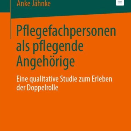 Pflegefachpersonen als pflegende Angehörige: Eine