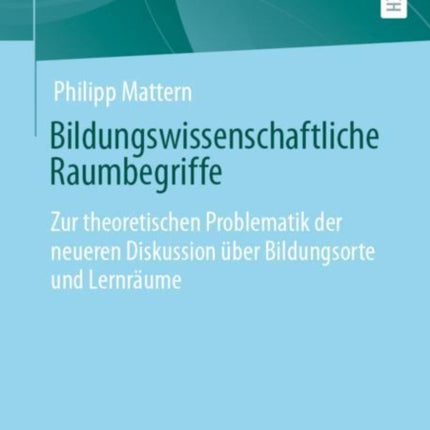 Bildungswissenschaftliche Raumbegriffe: Zur theoretischen Problematik der neueren Diskussion über Bildungsorte und Lernräume