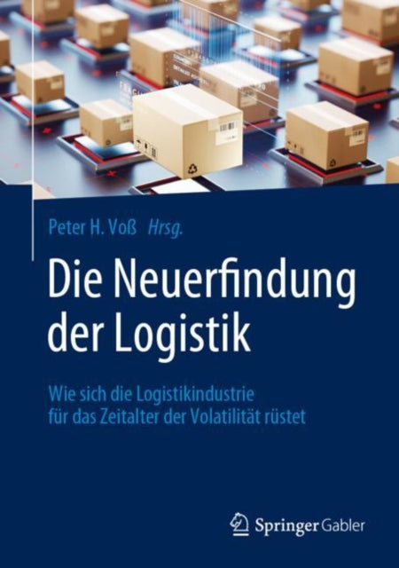 Die Neuerfindung der Logistik: Wie sich die Logistikindustrie für das Zeitalter der Volatilität rüstet