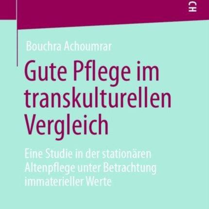Gute Pflege im transkulturellen Vergleich: Eine