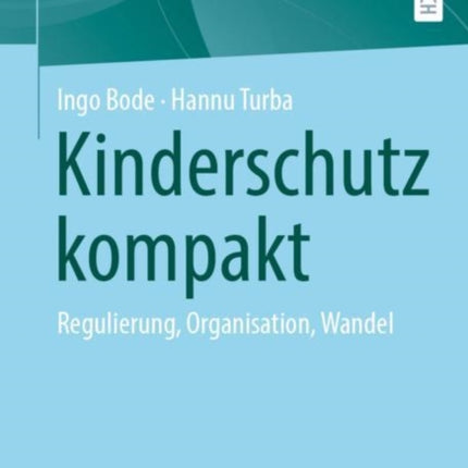 Kinderschutz kompakt: Regulierung, Organisation,