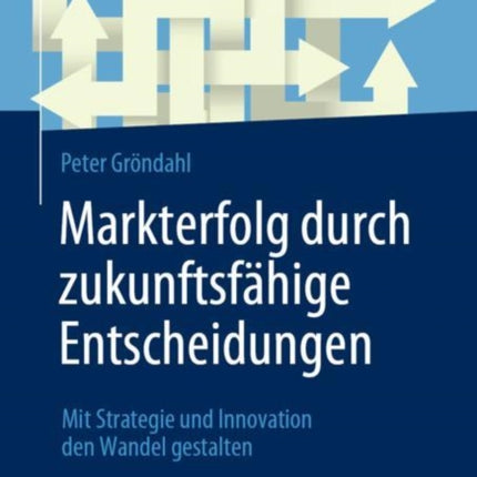 Markterfolg durch zukunftsfähige Entscheidungen: