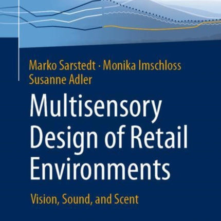 Multisensory Design of Retail Environments: Vision, Sound, and Scent