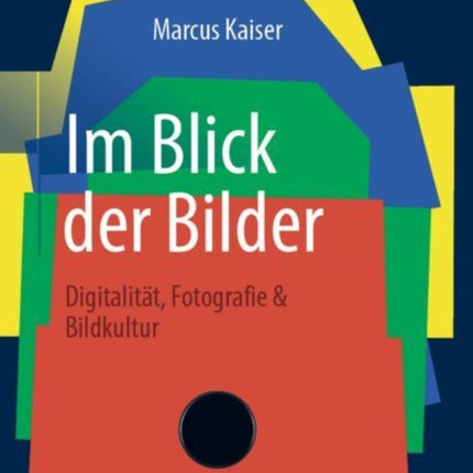 Im Blick der Bilder: Digitalität, Fotografie &