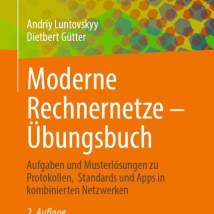 Moderne Rechnernetze – Übungsbuch: Aufgaben und Musterlösungen zu Protokollen,  Standards und Apps in kombinierten Netzwerken