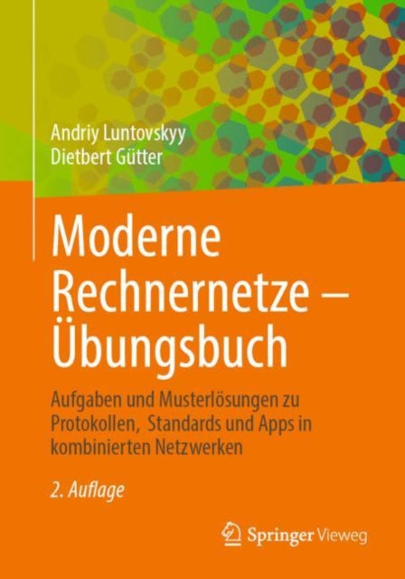 Moderne Rechnernetze – Übungsbuch: Aufgaben und Musterlösungen zu Protokollen,  Standards und Apps in kombinierten Netzwerken