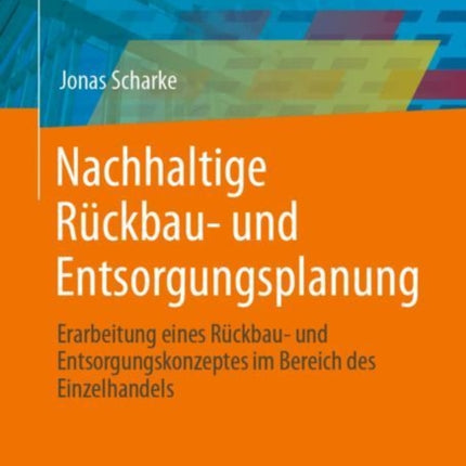 Nachhaltige Rückbau- und Entsorgungsplanung: Erarbeitung eines Rückbau- und Entsorgungskonzeptes im Bereich des Einzelhandels