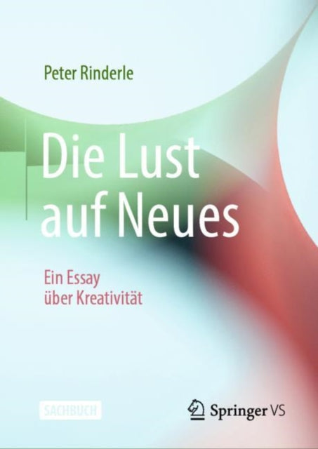 Die Lust auf Neues: Ein Essay über Kreativität