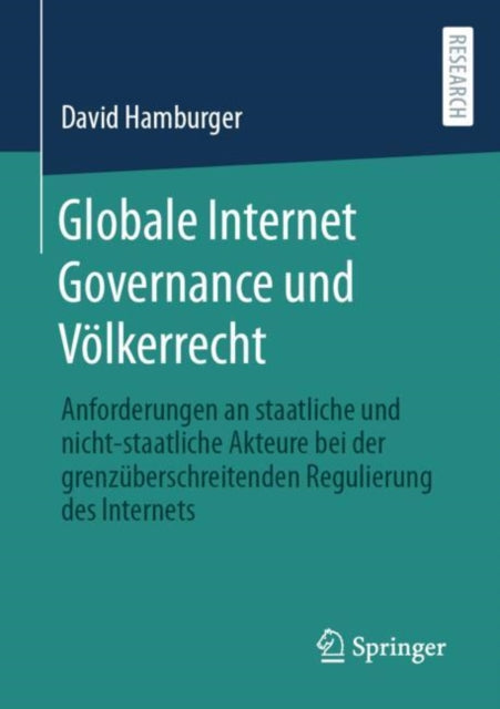 Globale Internet Governance und Völkerrecht: Anforderungen an staatliche und nicht-staatliche Akteure bei der grenzüberschreitenden Regulierung des Internets