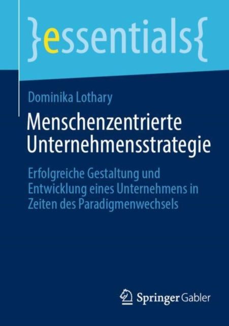 Menschenzentrierte Unternehmensstrategie: Erfolgreiche Gestaltung und Entwicklung eines Unternehmens in Zeiten des Paradigmenwechsels