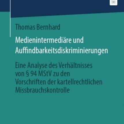 Medienintermediäre und Auffindbarkeitsdiskriminierungen: Eine Analyse des Verhältnisses von § 94 MStV zu den Vorschriften der kartellrechtlichen Missbrauchskontrolle