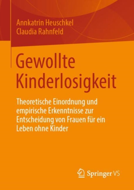 Gewollte Kinderlosigkeit: Theoretische Einordnung und empirische Erkenntnisse zur Entscheidung von Frauen für ein Leben ohne Kinder