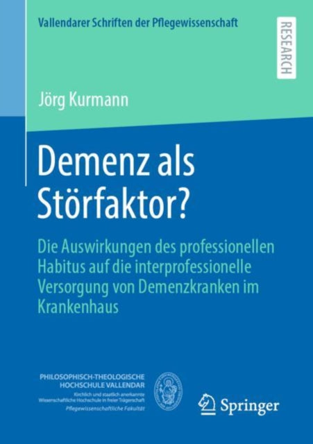 Demenz als Störfaktor?: Die Auswirkungen des professionellen Habitus auf die interprofessionelle Versorgung von Demenzkranken im Krankenhaus