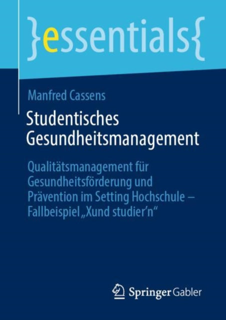 Studentisches Gesundheitsmanagement: Qualitätsmanagement für Gesundheitsförderung und Prävention im Setting Hochschule - Fallbeispiel „Xund studier’n“