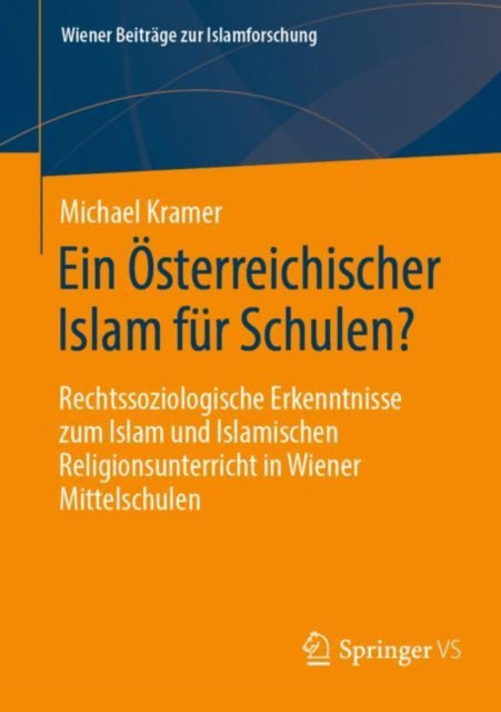 Ein Österreichischer Islam für Schulen?: Rechtssoziologische Erkenntnisse zum Islam und Islamischen Religionsunterricht in Wiener Mittelschulen