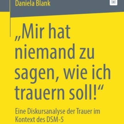 “Mir hat niemand zu sagen, wie ich trauern soll!”: Eine Diskursanalyse der Trauer im Kontext des DSM-5