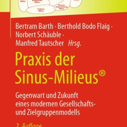 Praxis der Sinus-Milieus®: Gegenwart und Zukunft eines modernen Gesellschafts- und Zielgruppenmodells