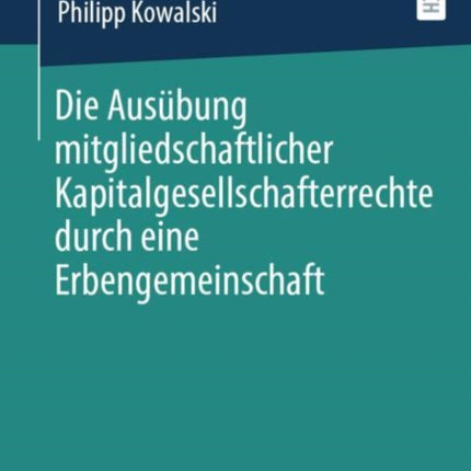 Die Ausübung mitgliedschaftlicher Kapitalgesellschafterrechte durch eine Erbengemeinschaft