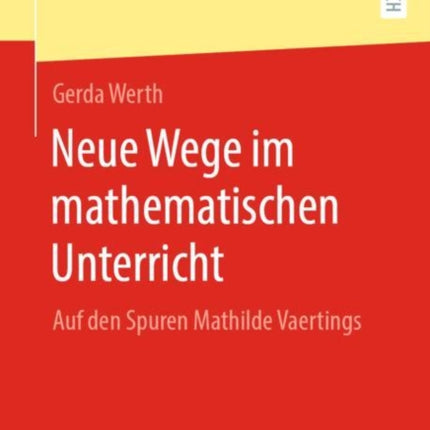 Neue Wege im mathematischen Unterricht: Auf den Spuren Mathilde Vaertings