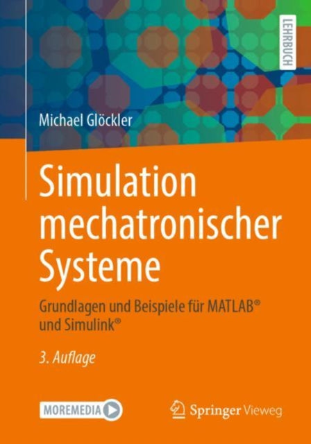 Simulation mechatronischer Systeme: Grundlagen und Beispiele für MATLAB® und Simulink®