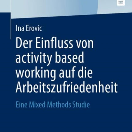 Der Einfluss von activity based working auf die Arbeitszufriedenheit: Eine Mixed Methods Studie