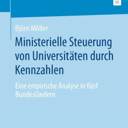 Ministerielle Steuerung von Universitäten durch Kennzahlen: Eine empirische Analyse in fünf Bundesländern