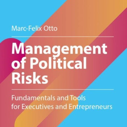 Management of Political Risks: Fundamentals and Tools for Executives and Entrepreneurs