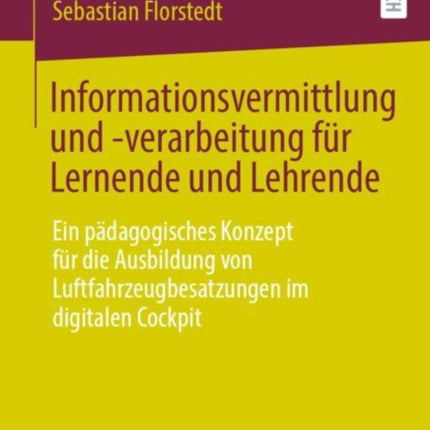 Informationsvermittlung und -verarbeitung für Lernende und Lehrende: Ein pädagogisches Konzept für die Ausbildung von Luftfahrzeugbesatzungen im digitalen Cockpit