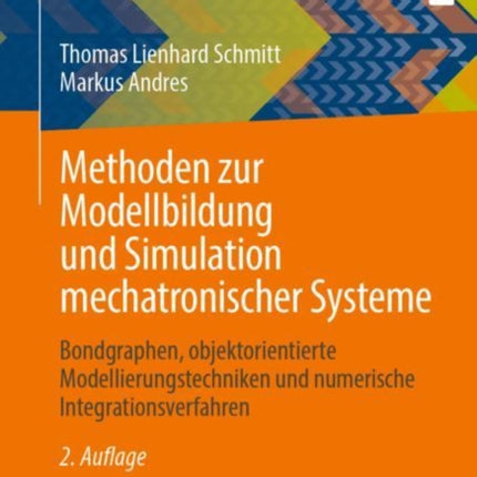 Methoden zur Modellbildung und Simulation mechatronischer Systeme: Bondgraphen, objektorientierte Modellierungstechniken und numerische Integrationsverfahren