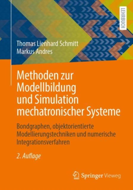 Methoden zur Modellbildung und Simulation mechatronischer Systeme: Bondgraphen, objektorientierte Modellierungstechniken und numerische Integrationsverfahren