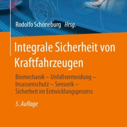 Integrale Sicherheit von Kraftfahrzeugen: Biomechanik – Unfallvermeidung – Insassenschutz – Sensorik – Sicherheit im Entwicklungsprozess