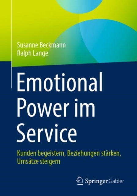 Emotional Power im Service: Kunden begeistern, Beziehungen stärken, Umsätze steigern