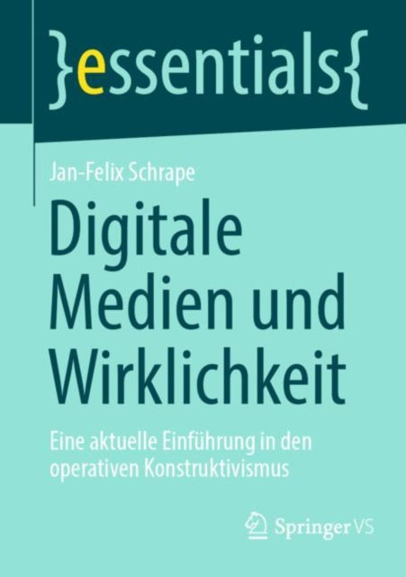 Digitale Medien und Wirklichkeit: Eine aktuelle Einführung in den operativen Konstruktivismus