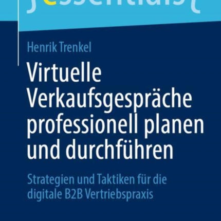 Virtuelle Verkaufsgespräche professionell planen und durchführen: Strategien und Taktiken für die digitale B2B Vertriebspraxis