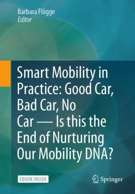 Smart Mobility in Practice Good Car Bad Car No Car  Is this the End of Nurturing Our Mobility DNA