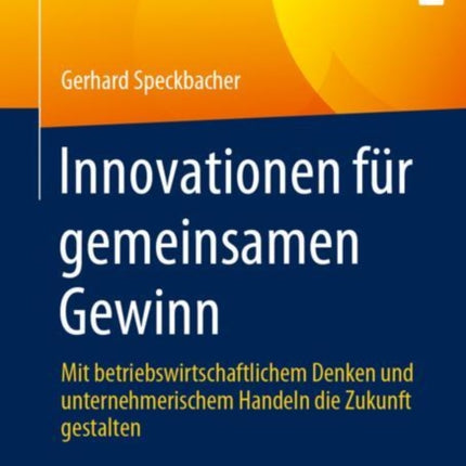 Innovationen für gemeinsamen Gewinn: Mit betriebswirtschaftlichem Denken und unternehmerischem Handeln die Zukunft gestalten