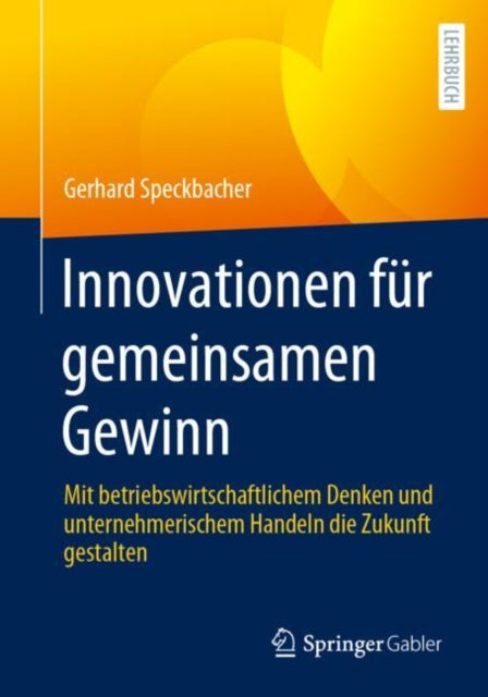 Innovationen für gemeinsamen Gewinn: Mit betriebswirtschaftlichem Denken und unternehmerischem Handeln die Zukunft gestalten