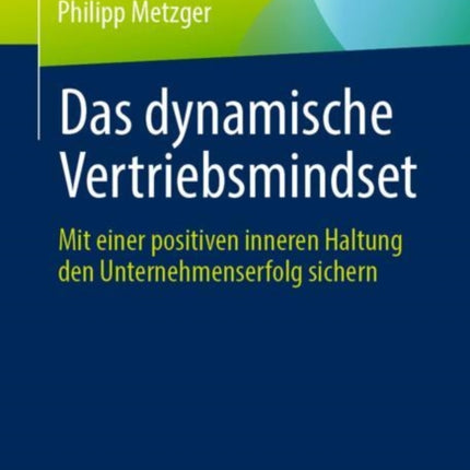 Das dynamische Vertriebsmindset: Mit einer
