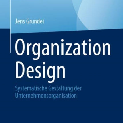 Organization Design: Systematische Gestaltung der