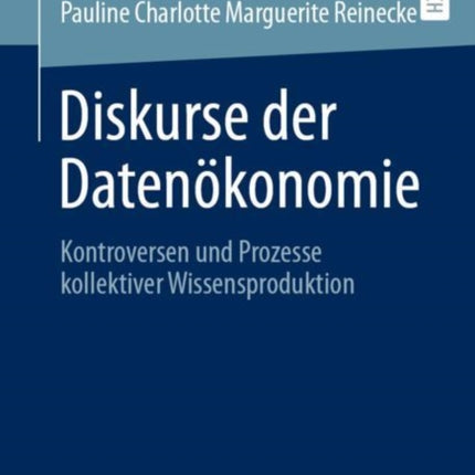 Diskurse der Datenökonomie: Kontroversen und Prozesse kollektiver Wissensproduktion