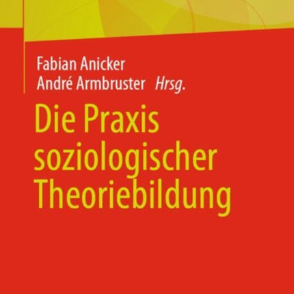 Die Praxis soziologischer Theoriebildung