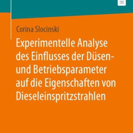 Experimentelle Analyse Des Einflusses Der Düsen Und Betriebsparameter Auf Die Eigenschaften Von Dieseleinspritzstrahlen