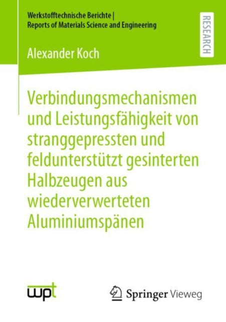 Verbindungsmechanismen Und Leistungsfähigkeit Von Stranggepressten Und Feldunterstützt Gesinterten Halbzeugen Aus Wiederverwerteten Aluminiumspänen