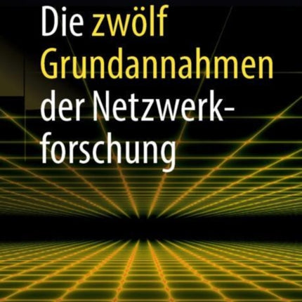 Die zwölf Grundannahmen der Netzwerkforschung