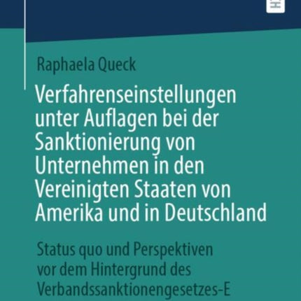 Verfahrenseinstellungen Unter Auflagen Bei Der Sanktionierung Von Unternehmen in Den Vereinigten Staaten Von Amerika Und in Deutschland