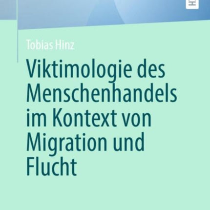 Viktimologie des Menschenhandels im Kontext von Migration und Flucht