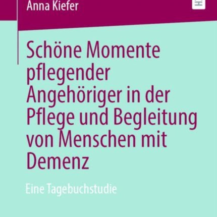 Schöne Momente pflegender Angehöriger in der Pflege und Begleitung von Menschen mit Demenz