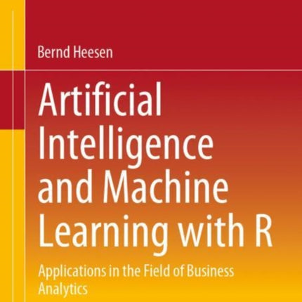 Artificial Intelligence and Machine Learning with R